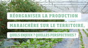 Inscriptions au Débat Public : Réorganiser la production maraichère sur le territoire